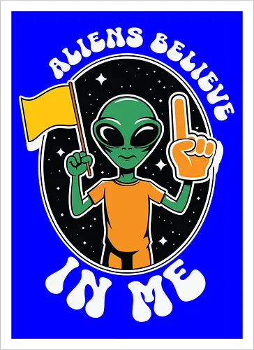 Aliens Believe in Me