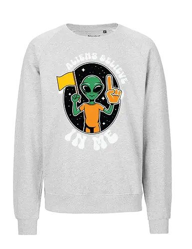 Aliens Believe in Me - alien, believe, space, extraterrestrial, stars, communication, humor - Fairtrade Sweatshirt