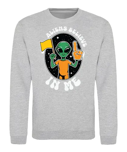 Aliens Believe in Me - alien, believe, space, extraterrestrial, stars, communication, humor - Sweatshirt