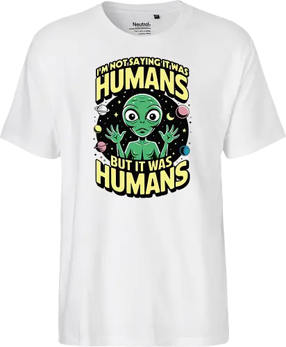 I'm not saying it was humans, but it was humans