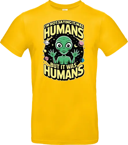 I'm not saying it was humans, but it was humans