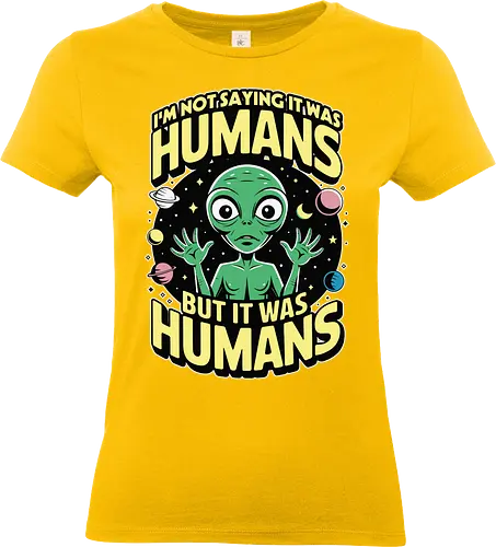 I'm not saying it was humans, but it was humans - space, cartoon, green, celestial, alien, humor, planets, stars, extraterrestrial - Standard T-Shirt (Frauen)