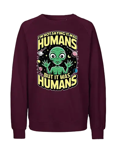 I'm not saying it was humans, but it was humans - space, cartoon, green, celestial, alien, humor, planets, stars, extraterrestrial - Fairtrade Sweatshirt