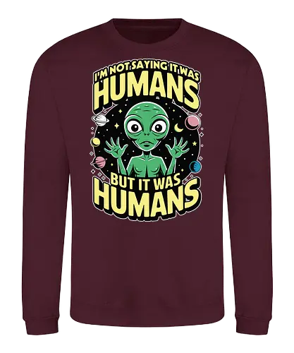 I'm not saying it was humans, but it was humans - space, cartoon, green, celestial, alien, humor, planets, stars, extraterrestrial - Sweatshirt
