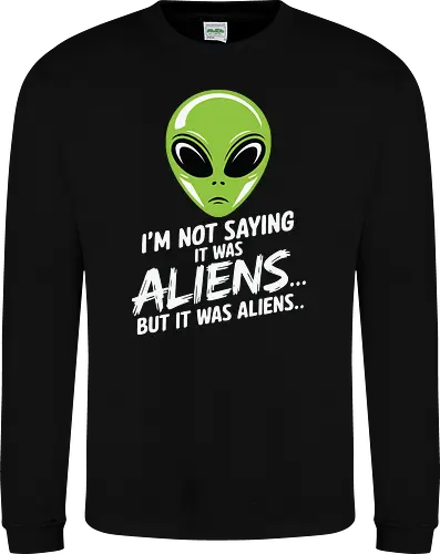 I'm not saying it was aliens... but it was aliens…