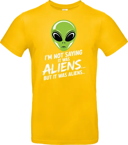 I'm not saying it was aliens... but it was aliens…
