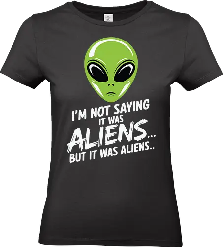 I'm not saying it was aliens... but it was aliens… - alien head, extraterrestrial, humor, quote, green, minimalist, sci-fi, mystery, extraterrestrial life - Standard T-Shirt (Frauen)