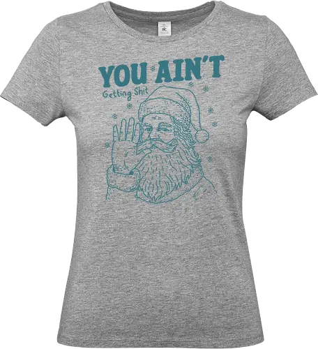 You Ain’t Getting Shit Funny Santa - santa, santa claus, Christmas, merry Christmas, funny, minimalist, vintage, Christmas holiday, holidays - Standard T-Shirt (Frauen)