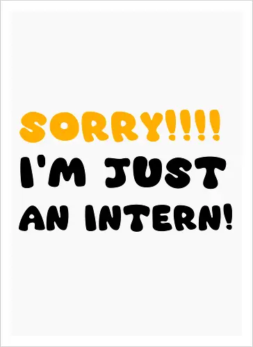 Sorry!!! I'm Just An Intern Art