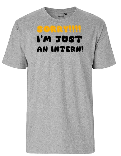 Sorry!!! I'm Just An Intern Art - gaming, anime, nerd, television, joke, meme, vintage, funny quote, funny, memes, funnytee, funny pop, humor, parody, geek - Fairtrade T-Shirt