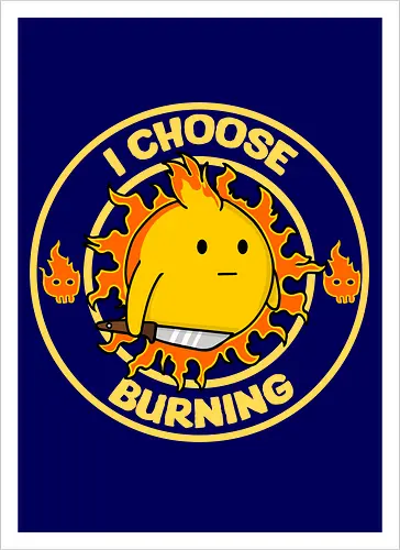 I Choose Burning (Ich wähle das Brennen)