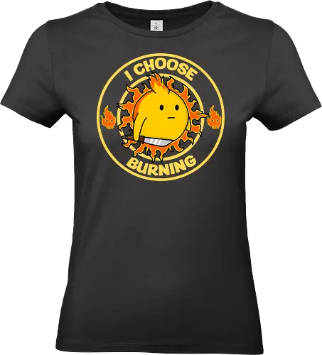 I Choose Burning (Ich wähle das Brennen) - brennen, Feuer, Tagesmotto, lustig, Retro-Cartoon, Sonne, süß aber verrückt, Positivität, Hasser aufgepasst, Feinde, feurige Laune, Sarkasmus, frecher Humor, edgy, verspielt, schelmisch, Sonnenschein, wütende Sonne, eigenartiges Design, rebellisch, I choose violence, sarcasm, funny - Standard T-Shirt (Frauen)