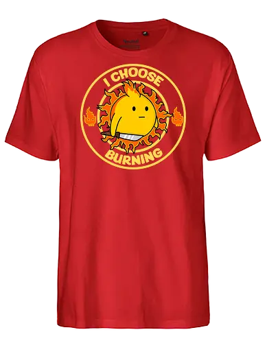 I Choose Burning (Ich wähle das Brennen) - brennen, Feuer, Tagesmotto, lustig, Retro-Cartoon, Sonne, süß aber verrückt, Positivität, Hasser aufgepasst, Feinde, feurige Laune, Sarkasmus, frecher Humor, edgy, verspielt, schelmisch, Sonnenschein, wütende Sonne, eigenartiges Design, rebellisch, I choose violence, sarcasm, funny - Fairtrade T-Shirt