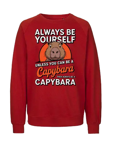 capybara then always be a capybara - capybara, motivational, humor, text, illustration, animal, quote, individuality, cute - Fairtrade Sweatshirt