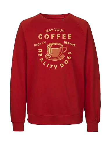 May Your Coffee Kick In Before Reality Does - coffee, latte, black coffee, caffeine, decaf, work life, Anti Social, hate morning, quote, coffee quote, 1899, against reality, better latte than never, not a morning person, introvert, anti human, anti people, funny, joke, meme, internet meme, hilarious, funny meme, vintage colors, retro style - Fairtrade Sweatshirt