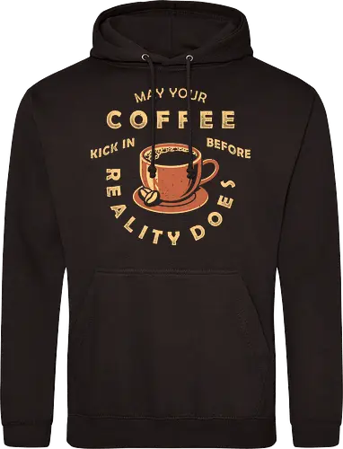 May Your Coffee Kick In Before Reality Does