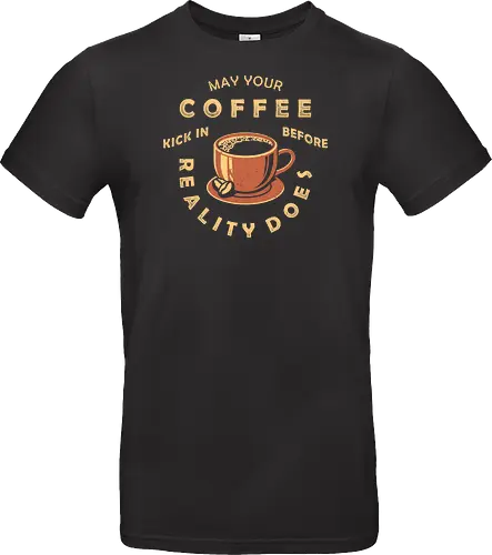 May Your Coffee Kick In Before Reality Does