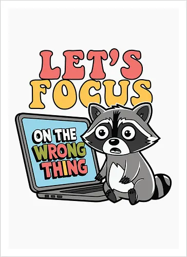 Let's Focus On The Wrong Thing