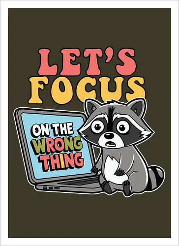 Let's Focus On The Wrong Thing