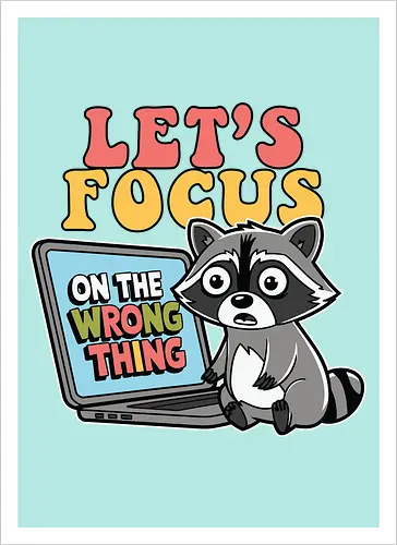Let's Focus On The Wrong Thing