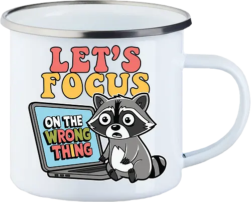 Let's Focus On The Wrong Thing