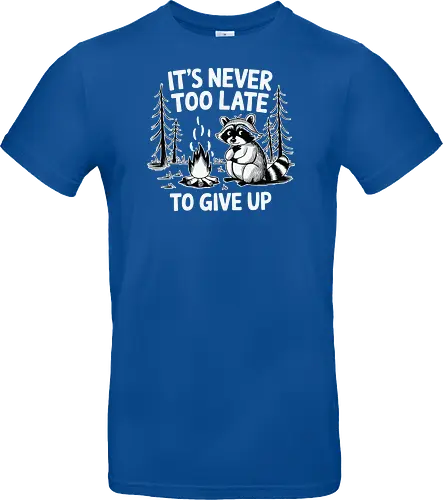 It's never too late to give up