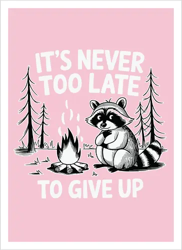It's never too late to give up