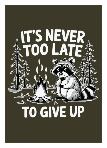 It's never too late to give up