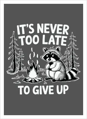 It's never too late to give up