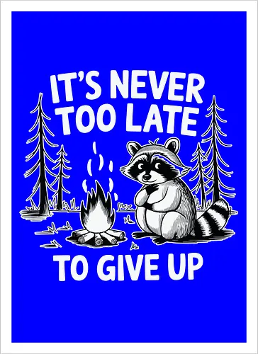 It's never too late to give up