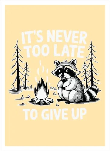 It's never too late to give up