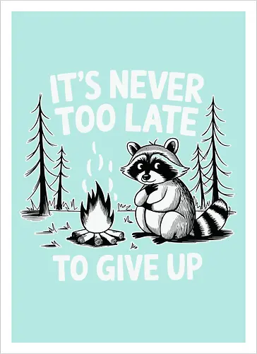 It's never too late to give up