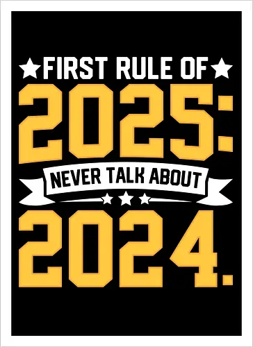 First rule of 2025: Never talk about 2024