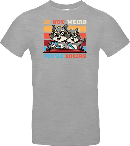 I'm not weird, you're boring