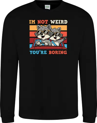 I'm not weird, you're boring