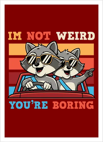 I'm not weird, you're boring