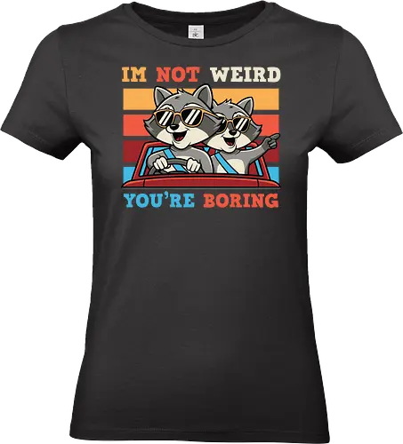 I'm not weird, you're boring
