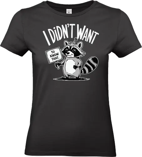 TO KNOW THAT DIDN'T WANT - design, black and white, sign, cute, animal, typography, raccoon, cartoon, humorous - Standard T-Shirt (Frauen)