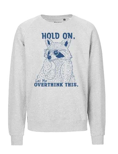 Overthink This - mental illness, mental health matters, overthink, overthinking, hold on, let me, overthink this, raccoon, mental health - Fairtrade Sweatshirt
