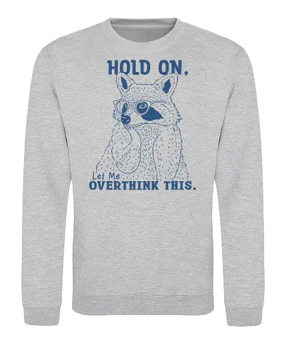 Overthink This - mental illness, mental health matters, overthink, overthinking, hold on, let me, overthink this, raccoon, mental health - Sweatshirt
