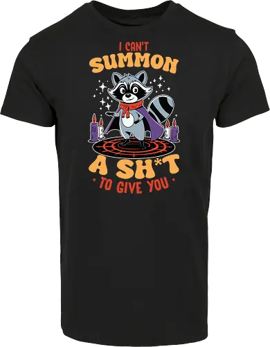 I can't summon a sh*t to give you