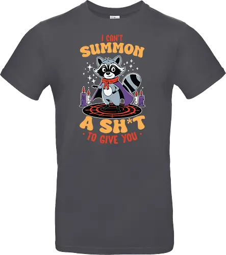I can't summon a sh*t to give you