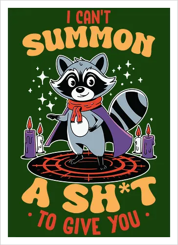 I can't summon a sh*t to give you