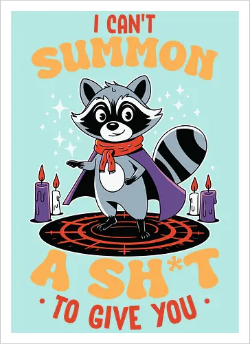 I can't summon a sh*t to give you