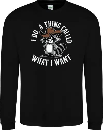 I do a thing called what I want