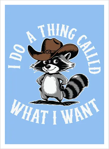 I do a thing called what I want