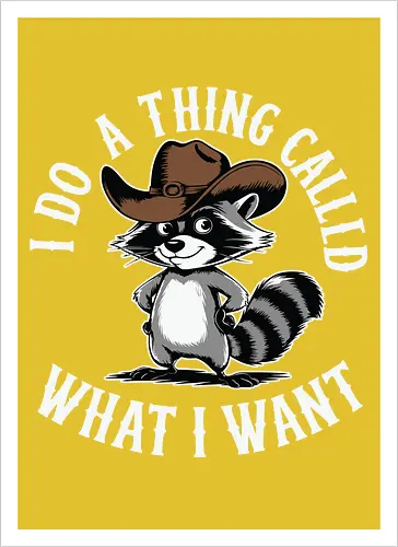 I do a thing called what I want
