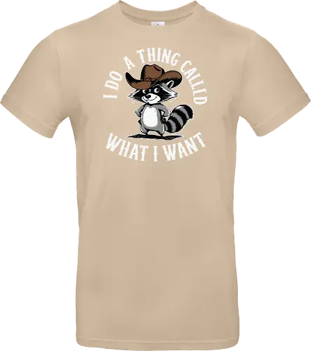 I do a thing called what I want