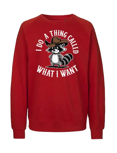 I do a thing called what I want - raccoon, cartoon, cowboy hat, humorous, text, attitude, western, playful, expression - Fairtrade Sweatshirt