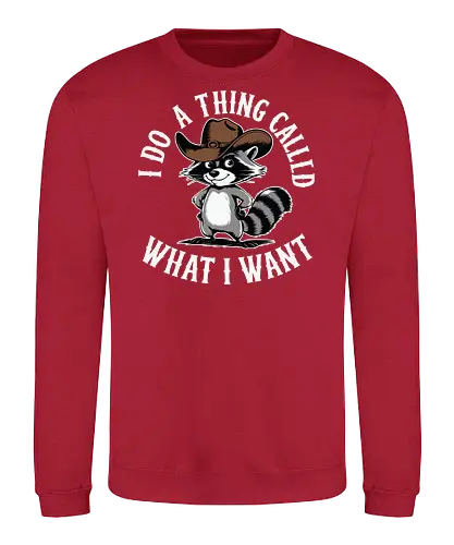 I do a thing called what I want - raccoon, cartoon, cowboy hat, humorous, text, attitude, western, playful, expression - Sweatshirt